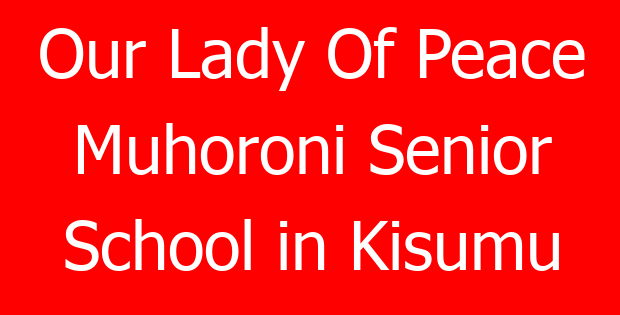 Our Lady Of Peace Muhoroni Senior School in Kisumu