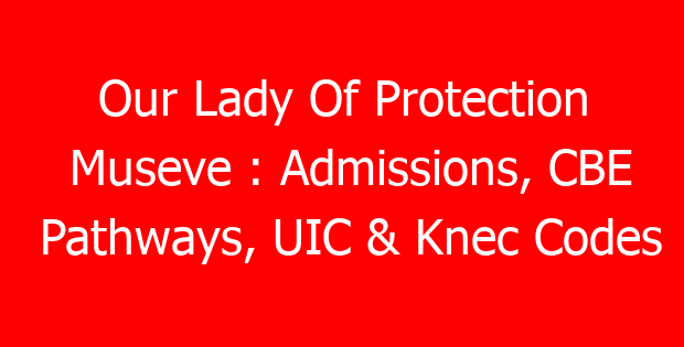 Our Lady Of Protection Museve : Admissions, CBE Pathways, UIC & Knec Codes