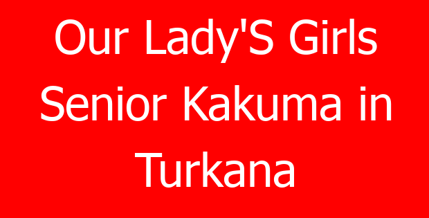 Our Lady’S Girls Senior Kakuma in Turkana