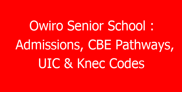 Owiro Senior School : Admissions, CBE Pathways, UIC & Knec Codes