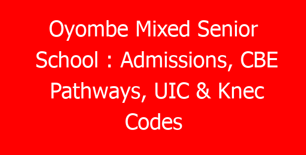Oyombe Mixed Senior School : Admissions, CBE Pathways, UIC & Knec Codes