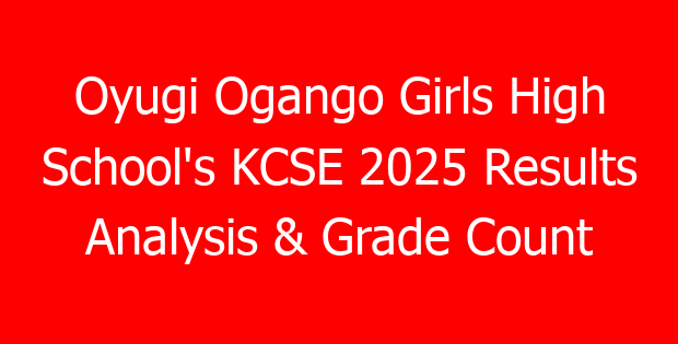 Oyugi Ogango Girls High School’s KCSE 2025 Results Analysis & Grade Count