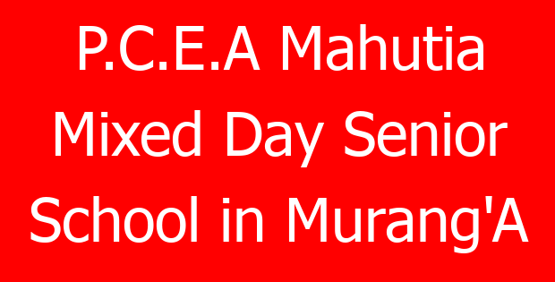 P.C.E.A Mahutia Mixed Day Senior School in Murang’A