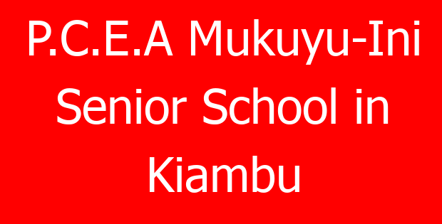 P.C.E.A Mukuyu-Ini Senior School in Kiambu