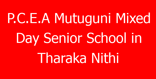 P.C.E.A Mutuguni Mixed Day Senior School in Tharaka Nithi