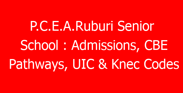P.C.E.A.Ruburi Senior School : Admissions, CBE Pathways, UIC & Knec Codes