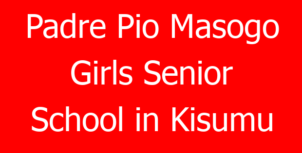 Padre Pio Masogo Girls Senior School in Kisumu