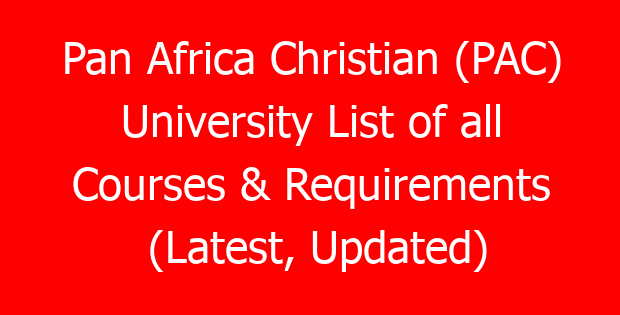Pan Africa Christian (PAC) University List of all Courses & Requirements (Latest, Updated)