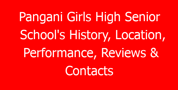 Pangani Girls High Senior School’s History, Location, Performance, Reviews & Contacts