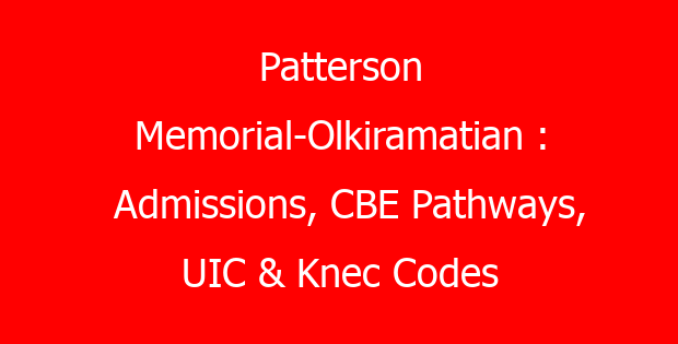 Patterson Memorial-Olkiramatian : Admissions, CBE Pathways, UIC & Knec Codes