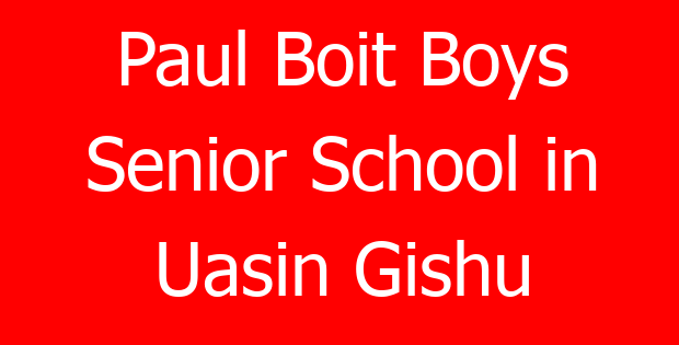 Paul Boit Boys Senior School in Uasin Gishu