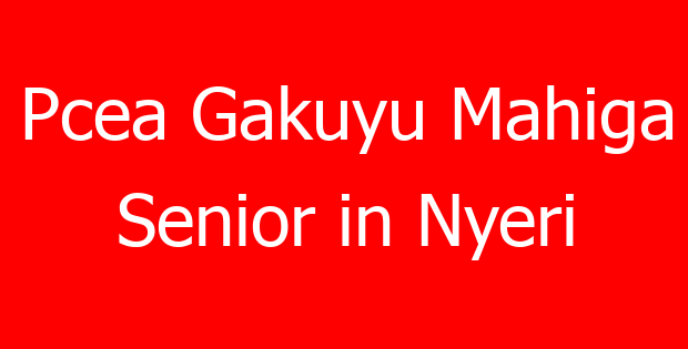 Pcea Gakuyu Mahiga Senior in Nyeri