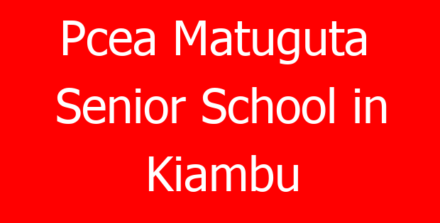 Pcea Matuguta Senior School in Kiambu