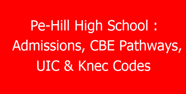 Pe-Hill High School : Admissions, CBE Pathways, UIC & Knec Codes