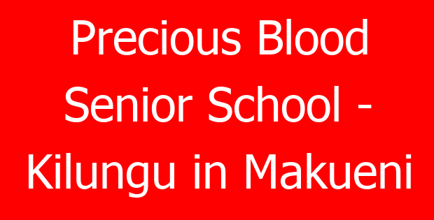 Precious Blood Senior School – Kilungu in Makueni
