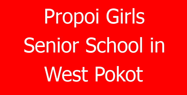 Propoi Girls Senior School in West Pokot