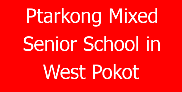 Ptarkong Mixed Senior School in West Pokot