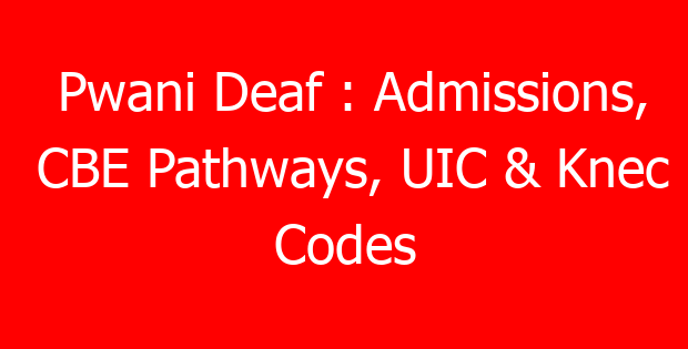 Pwani Deaf : Admissions, CBE Pathways, UIC & Knec Codes