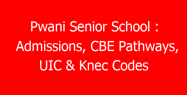 Pwani Senior School : Admissions, CBE Pathways, UIC & Knec Codes