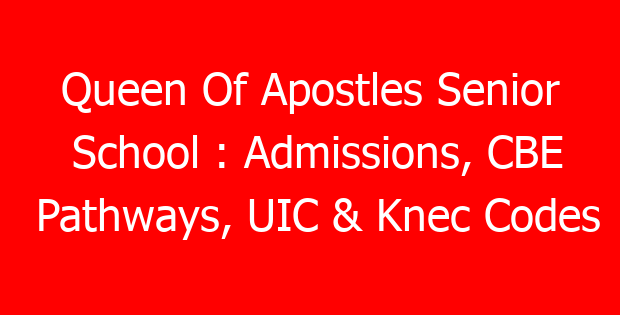 Queen Of Apostles Senior School : Admissions, CBE Pathways, UIC & Knec Codes