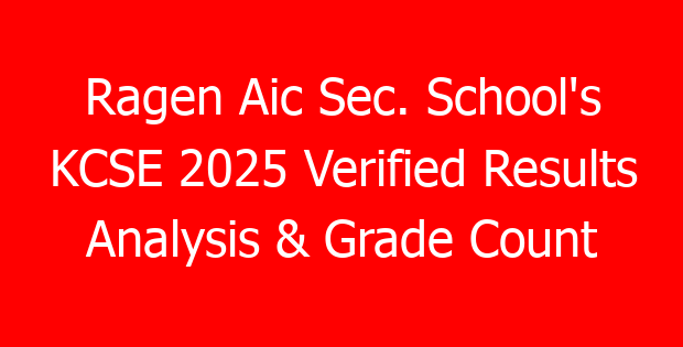 Ragen Aic Sec. School’s KCSE 2025 Verified Results Analysis & Grade Count