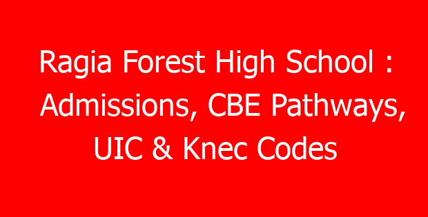 Ragia Forest High School : Admissions, CBE Pathways, UIC & Knec Codes