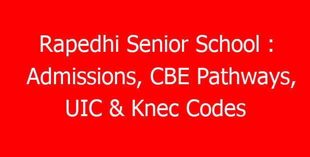 Rapedhi Senior School : Admissions, CBE Pathways, UIC & Knec Codes