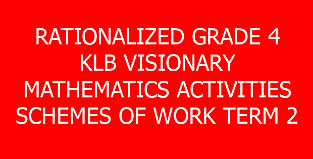 RATIONALIZED GRADE 4 KLB VISIONARY MATHEMATICS ACTIVITIES SCHEMES OF WORK TERM 2