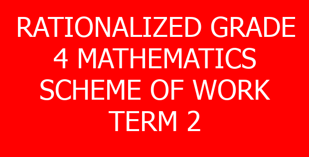 RATIONALIZED GRADE 4 MATHEMATICS SCHEME OF WORK TERM 2