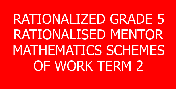 RATIONALIZED GRADE 5 RATIONALISED MENTOR MATHEMATICS SCHEMES OF WORK TERM 2