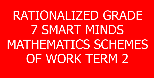 RATIONALIZED GRADE 7 SMART MINDS MATHEMATICS SCHEMES OF WORK TERM 2