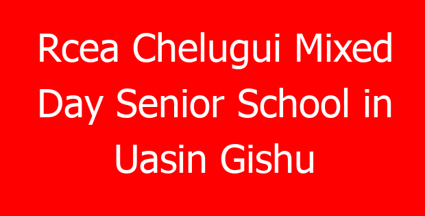Rcea Chelugui Mixed Day Senior School in Uasin Gishu