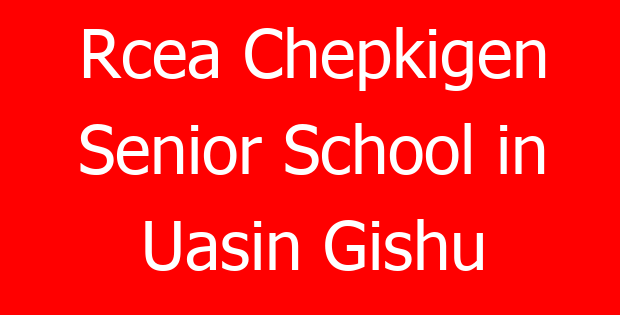 Rcea Chepkigen Senior School in Uasin Gishu