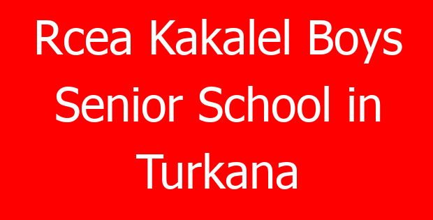 Rcea Kakalel Boys Senior School in Turkana