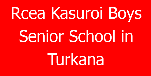 Rcea Kasuroi Boys Senior School in Turkana