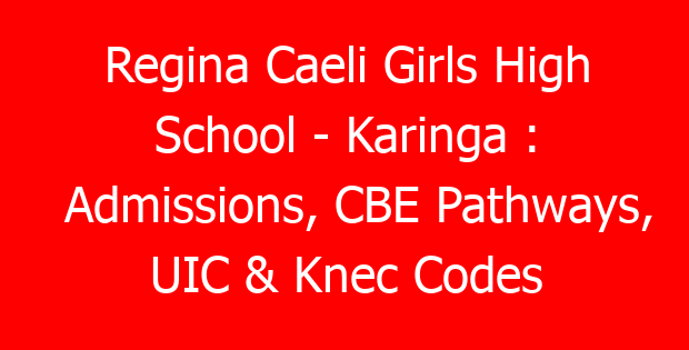 Regina Caeli Girls High School – Karinga : Admissions, CBE Pathways, UIC & Knec Codes