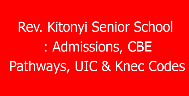 Rev. Kitonyi Senior School : Admissions, CBE Pathways, UIC & Knec Codes