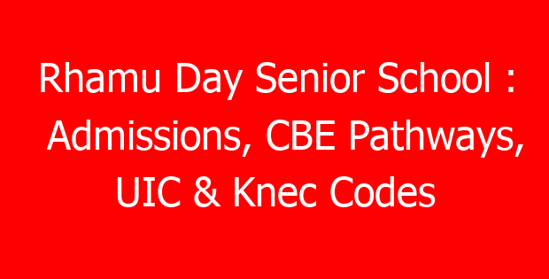 Rhamu Day Senior School : Admissions, CBE Pathways, UIC & Knec Codes
