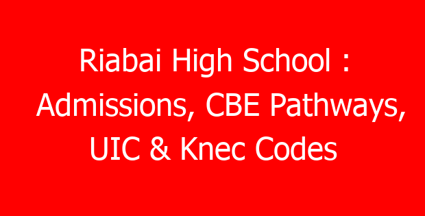 Riabai High School : Admissions, CBE Pathways, UIC & Knec Codes