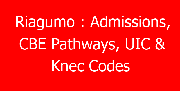 Riagumo : Admissions, CBE Pathways, UIC & Knec Codes