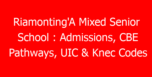 Riamonting’A Mixed Senior School : Admissions, CBE Pathways, UIC & Knec Codes