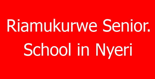 Riamukurwe Senior. School in Nyeri