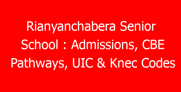 Rianyanchabera Senior School : Admissions, CBE Pathways, UIC & Knec Codes