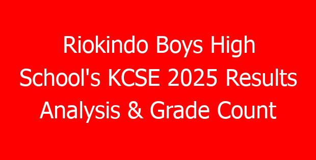 Riokindo Boys High School’s KCSE 2025 Results Analysis & Grade Count