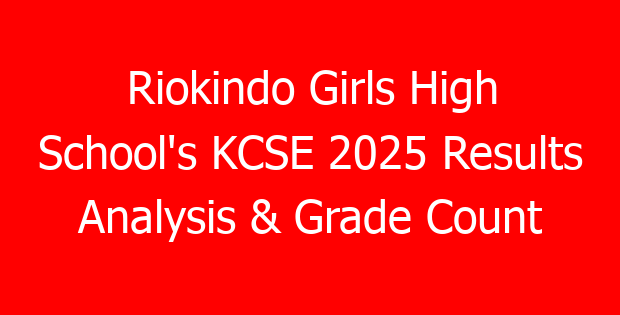 Riokindo Girls High School’s KCSE 2025 Results Analysis & Grade Count