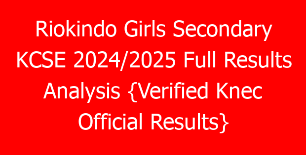 Riokindo Girls Secondary KCSE 2024/2025 Full Results Analysis {Verified Knec Official Results}