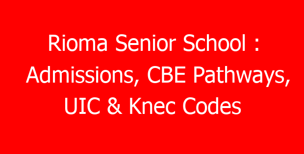 Rioma Senior School : Admissions, CBE Pathways, UIC & Knec Codes