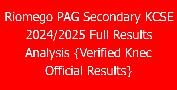 Riomego PAG Secondary KCSE 2024/2025 Full Results Analysis {Verified Knec Official Results}