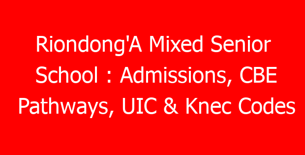 Riondong’A Mixed Senior School : Admissions, CBE Pathways, UIC & Knec Codes