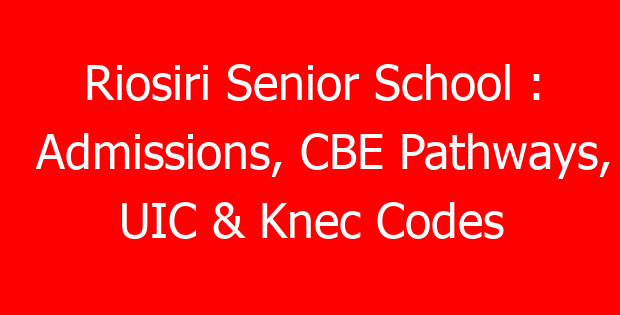 Riosiri Senior School : Admissions, CBE Pathways, UIC & Knec Codes